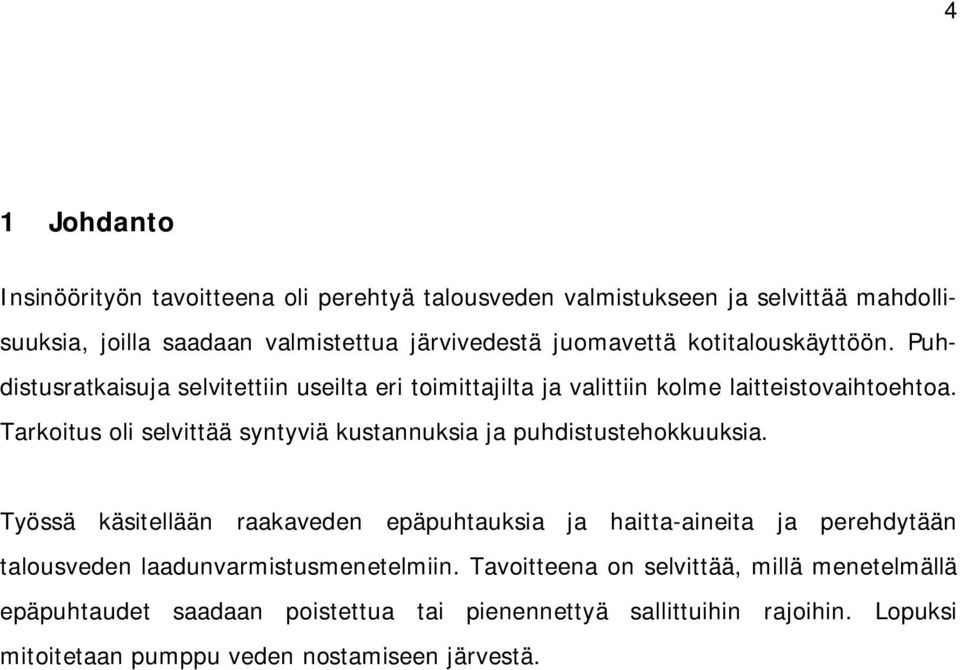 Tarkoitus oli selvittää syntyviä kustannuksia ja puhdistustehokkuuksia.