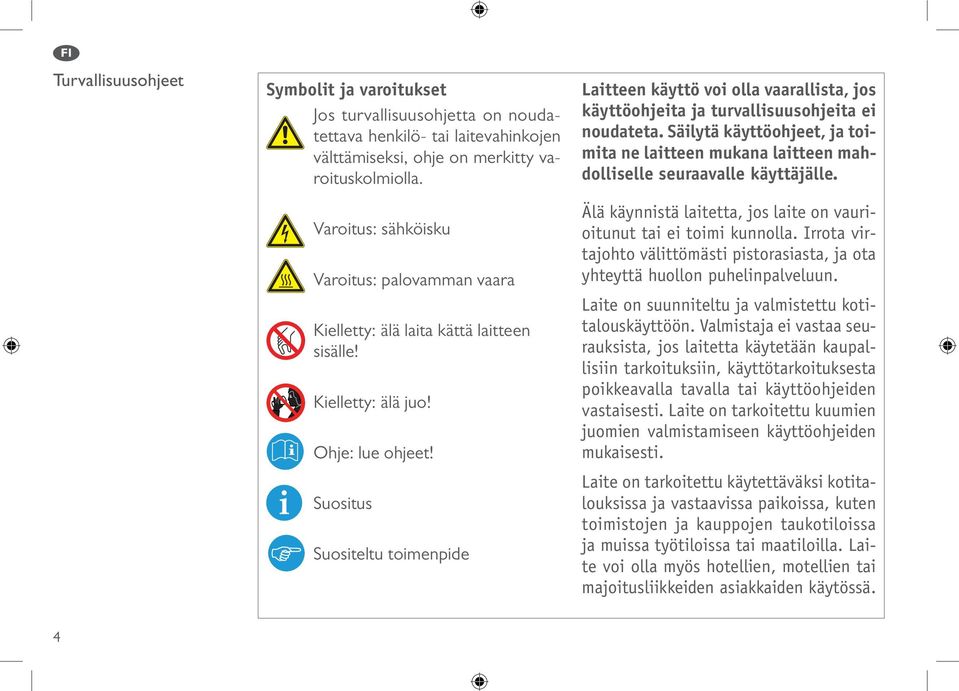 Suositus Suositeltu toimenpide Laitteen käyttö voi olla vaarallista, jos käyttöohjeita ja turvallisuusohjeita ei noudateta.