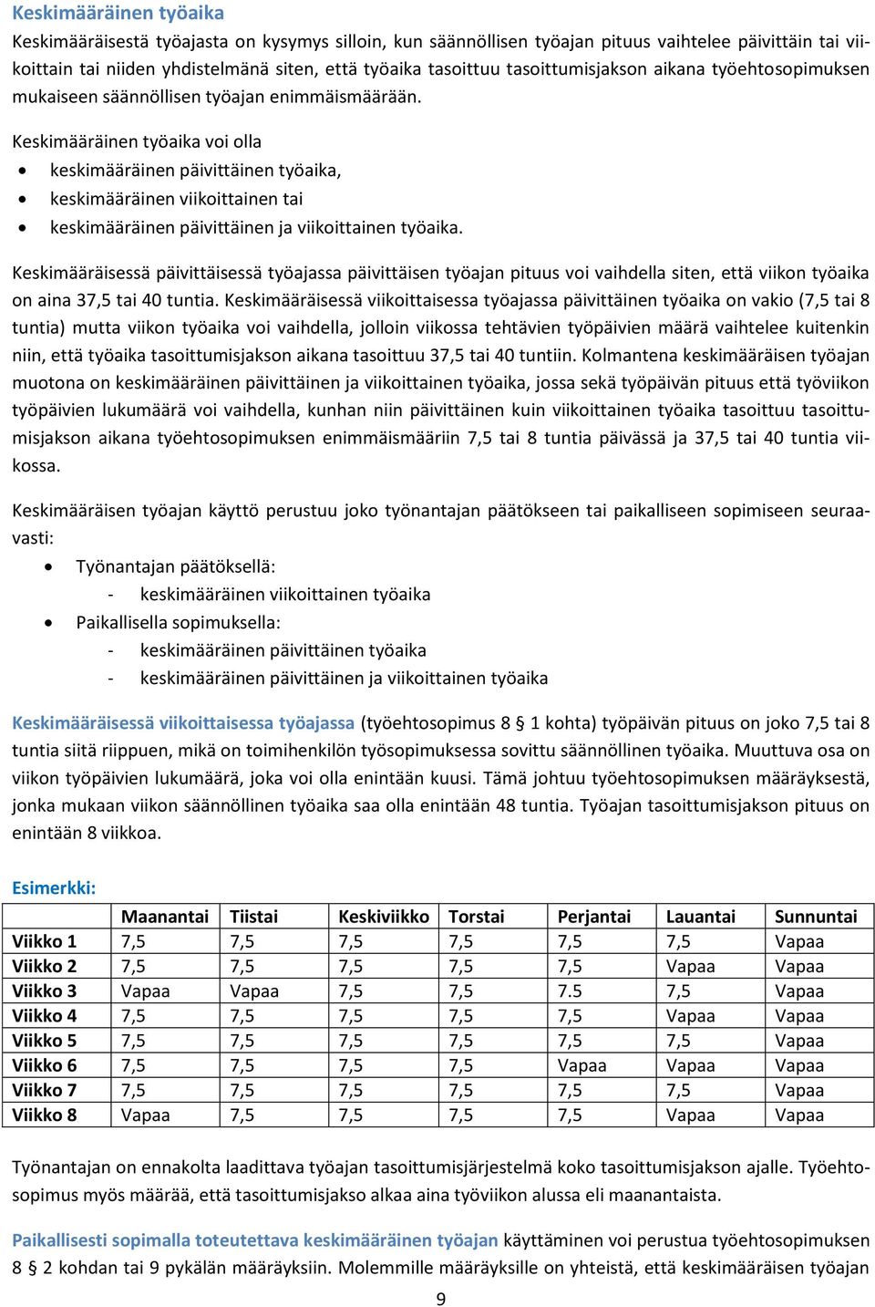 Keskimääräinen työaika voi olla keskimääräinen päivittäinen työaika, keskimääräinen viikoittainen tai keskimääräinen päivittäinen ja viikoittainen työaika.