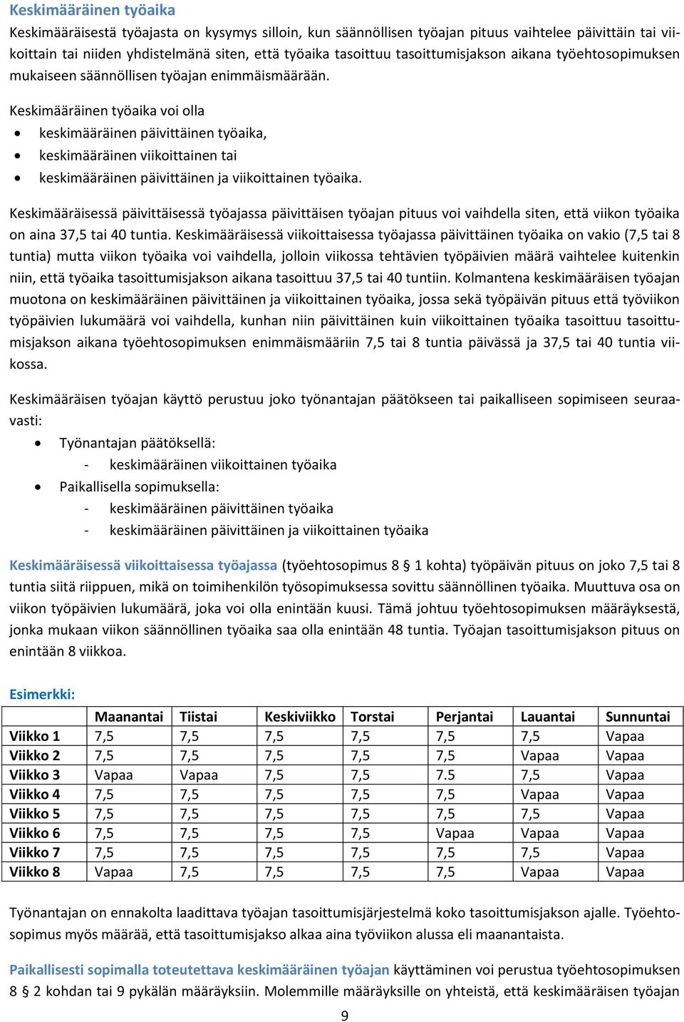 Keskimääräinen työaika voi olla keskimääräinen päivittäinen työaika, keskimääräinen viikoittainen tai keskimääräinen päivittäinen ja viikoittainen työaika.