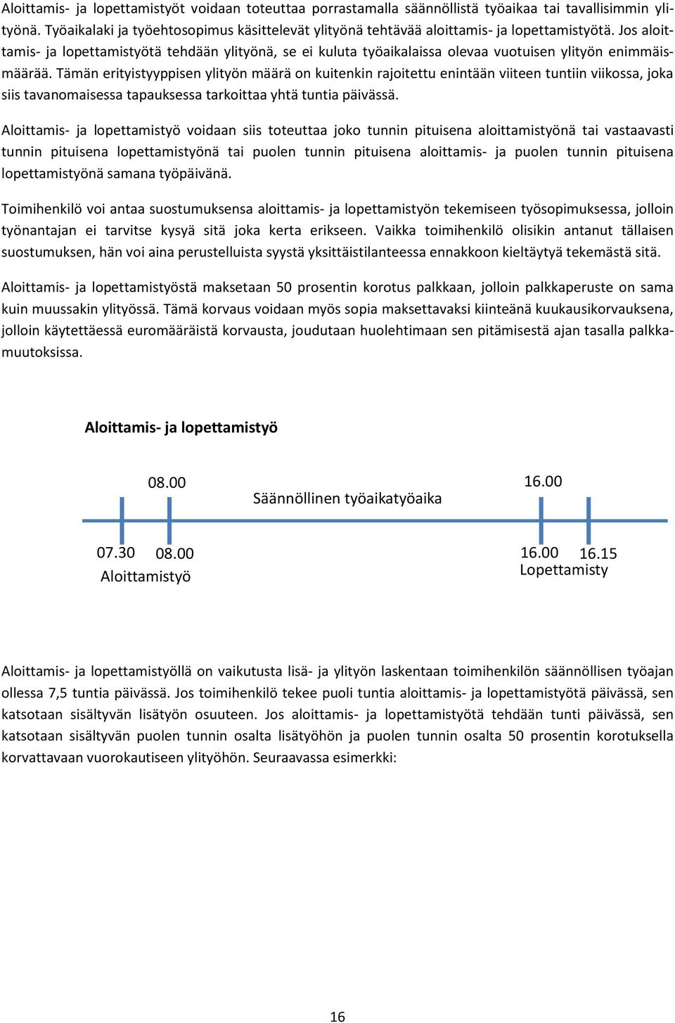 Jos aloittamis- ja lopettamistyötä tehdään ylityönä, se ei kuluta työaikalaissa olevaa vuotuisen ylityön enimmäismäärää.