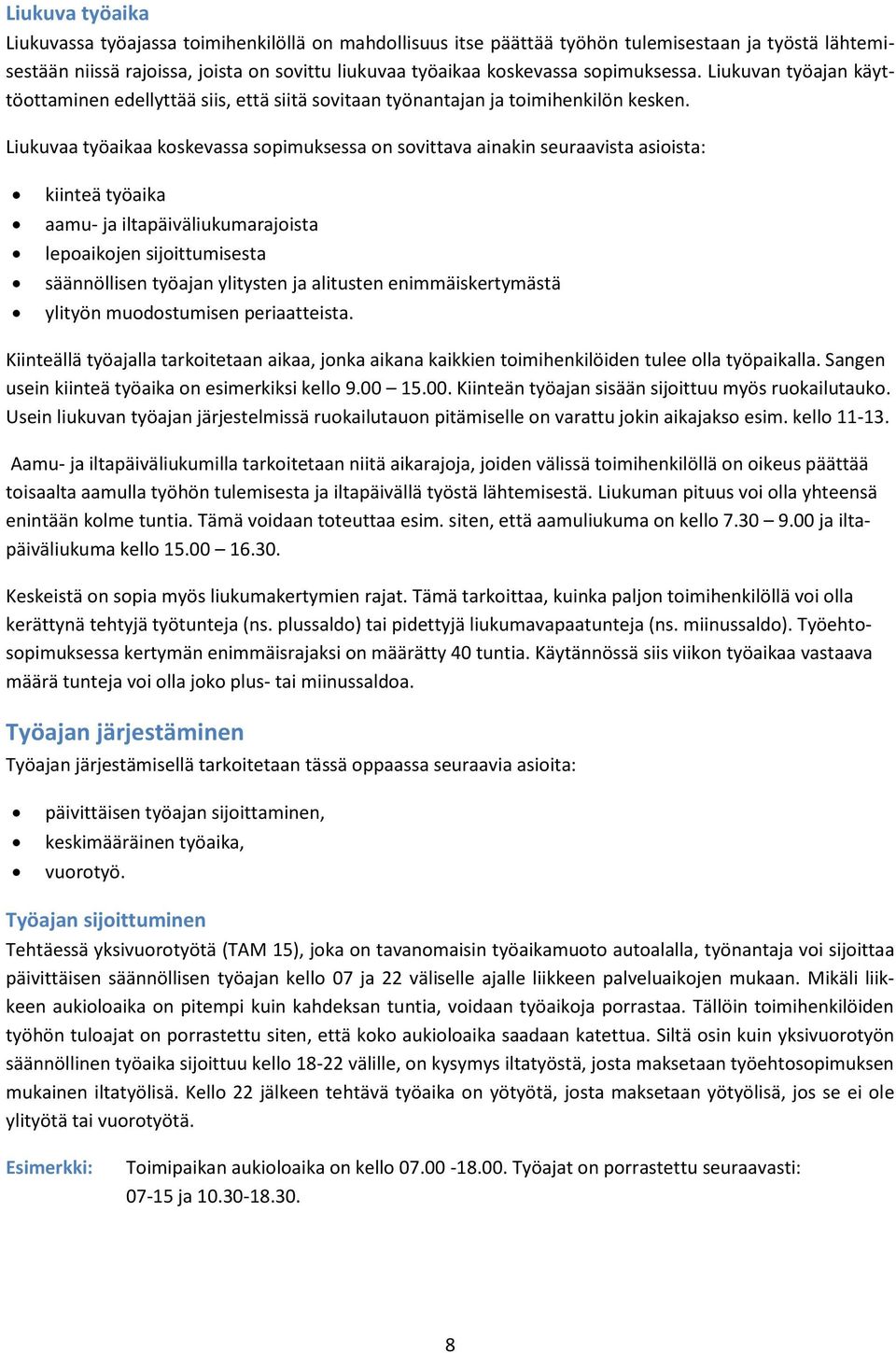 Liukuvaa työaikaa koskevassa sopimuksessa on sovittava ainakin seuraavista asioista: kiinteä työaika aamu- ja iltapäiväliukumarajoista lepoaikojen sijoittumisesta säännöllisen työajan ylitysten ja
