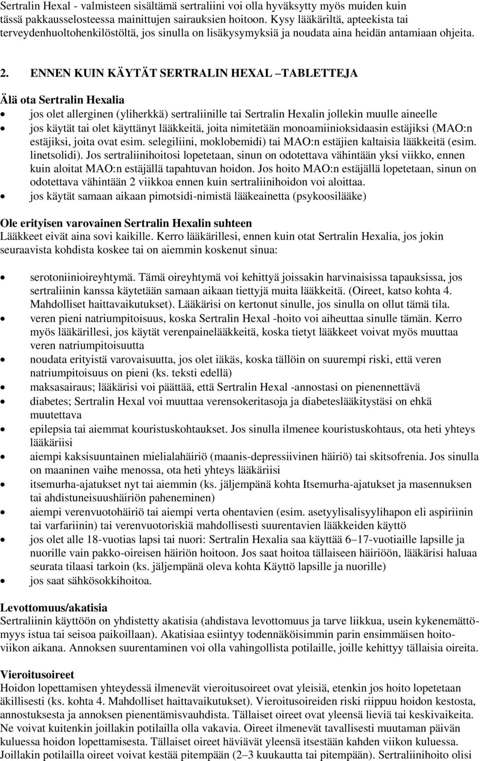 ENNEN KUIN KÄYTÄT SERTRALIN HEXAL TABLETTEJA Älä ota Sertralin Hexalia jos olet allerginen (yliherkkä) sertraliinille tai Sertralin Hexalin jollekin muulle aineelle jos käytät tai olet käyttänyt