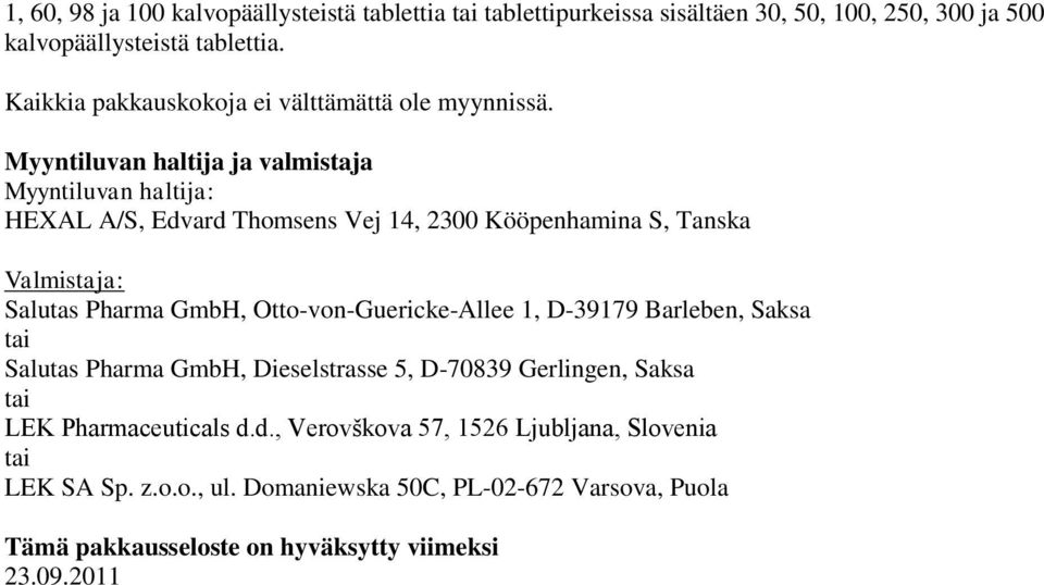 Myyntiluvan haltija ja valmistaja Myyntiluvan haltija: HEXAL A/S, Edvard Thomsens Vej 14, 2300 Kööpenhamina S, Tanska Valmistaja: Salutas Pharma GmbH,