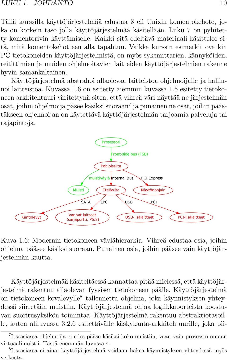 Vaikka kurssin esimerkit ovatkin PC-tietokoneiden käyttöjärjestelmistä, on myös sykemittarien, kännyköiden, reitittimien ja muiden ohjelmoitavien laitteiden käyttöjärjestelmien rakenne hyvin