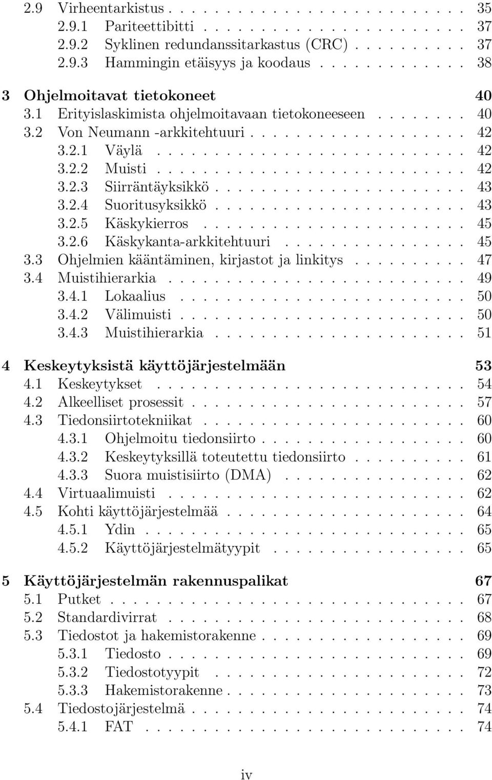 .......................... 42 3.2.3 Siirräntäyksikkö...................... 43 3.2.4 Suoritusyksikkö...................... 43 3.2.5 Käskykierros....................... 45 3.2.6 Käskykanta-arkkitehtuuri.