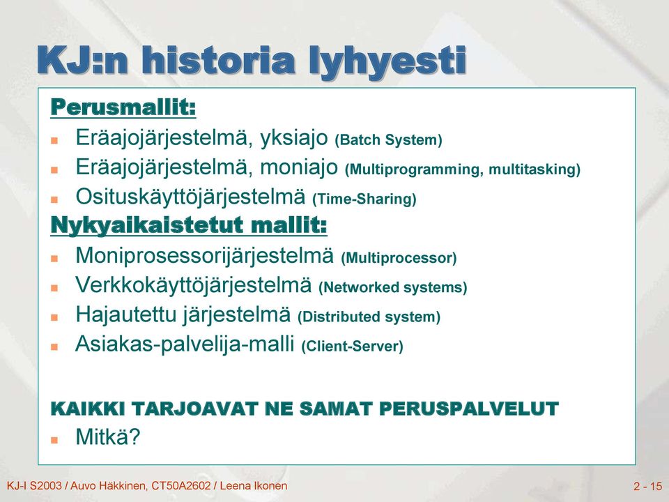 Moniprosessorijärjestelmä (Multiprocessor) Verkkokäyttöjärjestelmä (Networked systems) Hajautettu järjestelmä