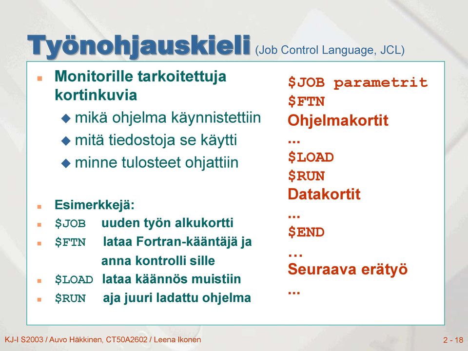 ja anna kontrolli sille $LOAD lataa käännös muistiin $RUN aja juuri ladattu ohjelma $JOB parametrit $FTN