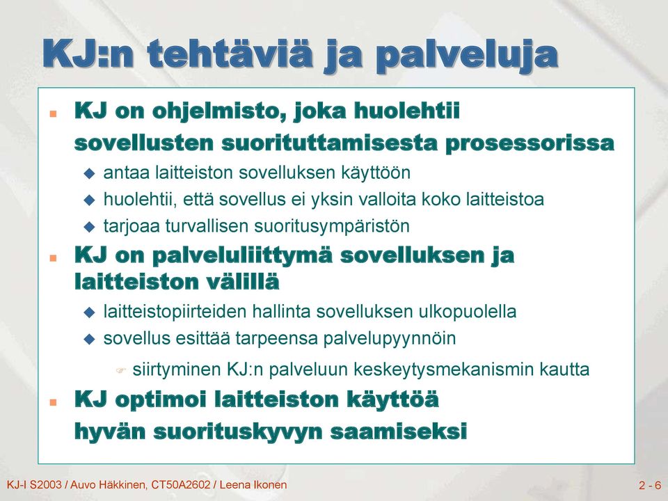 laitteiston välillä laitteistopiirteiden hallinta sovelluksen ulkopuolella sovellus esittää tarpeensa palvelupyynnöin siirtyminen KJ:n