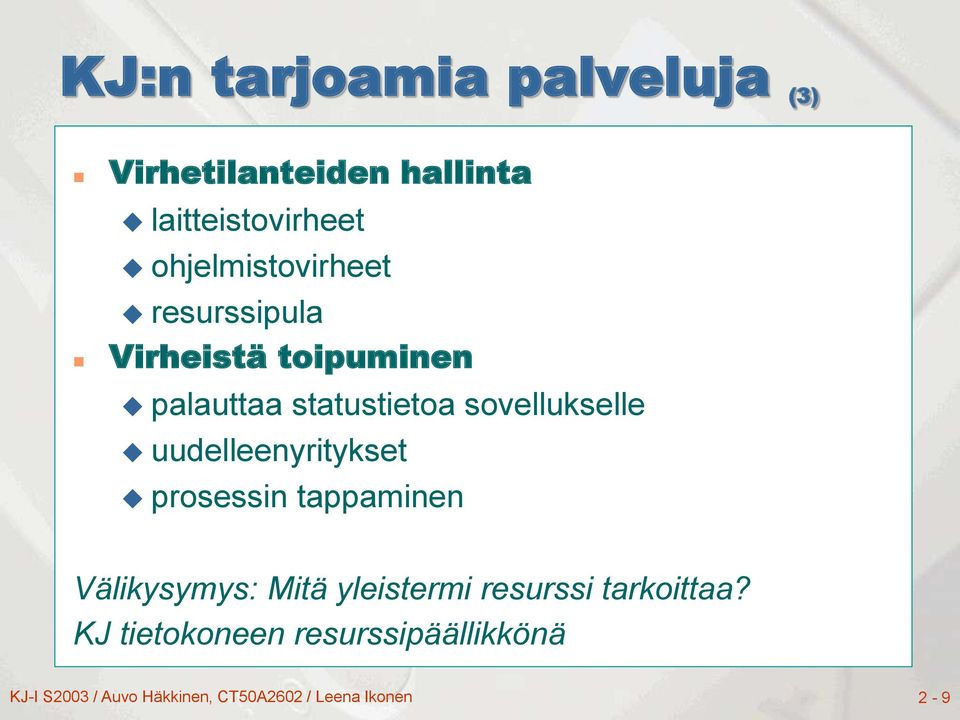 sovellukselle uudelleenyritykset prosessin tappaminen Välikysymys: Mitä yleistermi