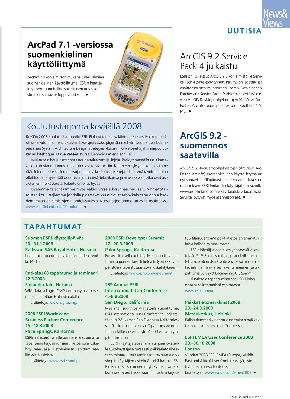 2 -ohjelmistoille Service Pack 4 (SP4) -päivityksen. Päivitys on ladattavissa osoitteesta http://support.esri.com > Downloads > Patches and Service Packs.