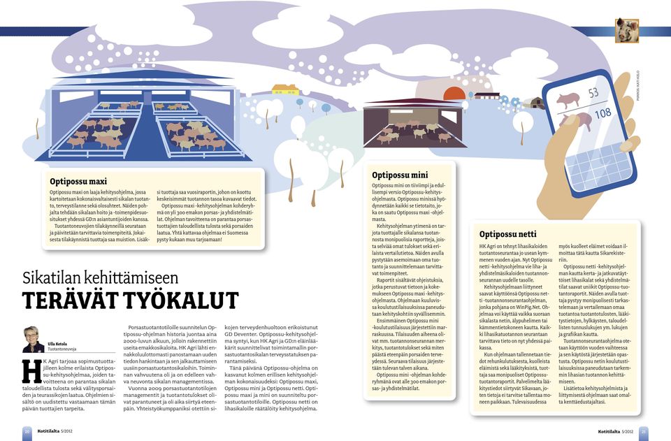 Optipossu maxi on laaja kehitysohjelma, jossa kartoitetaan kokonaisvaltaisesti sikalan tuotanto, terveystilanne sekä olosuhteet.