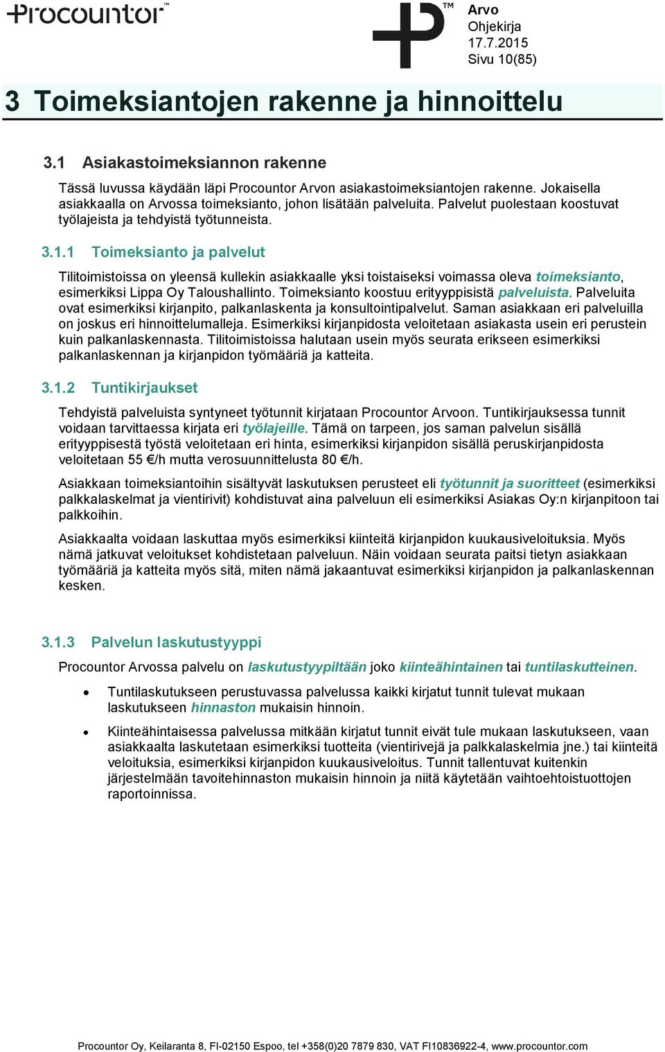 1 Toimeksianto ja palvelut Tilitoimistoissa on yleensä kullekin asiakkaalle yksi toistaiseksi voimassa oleva toimeksianto, esimerkiksi Lippa Oy Taloushallinto.