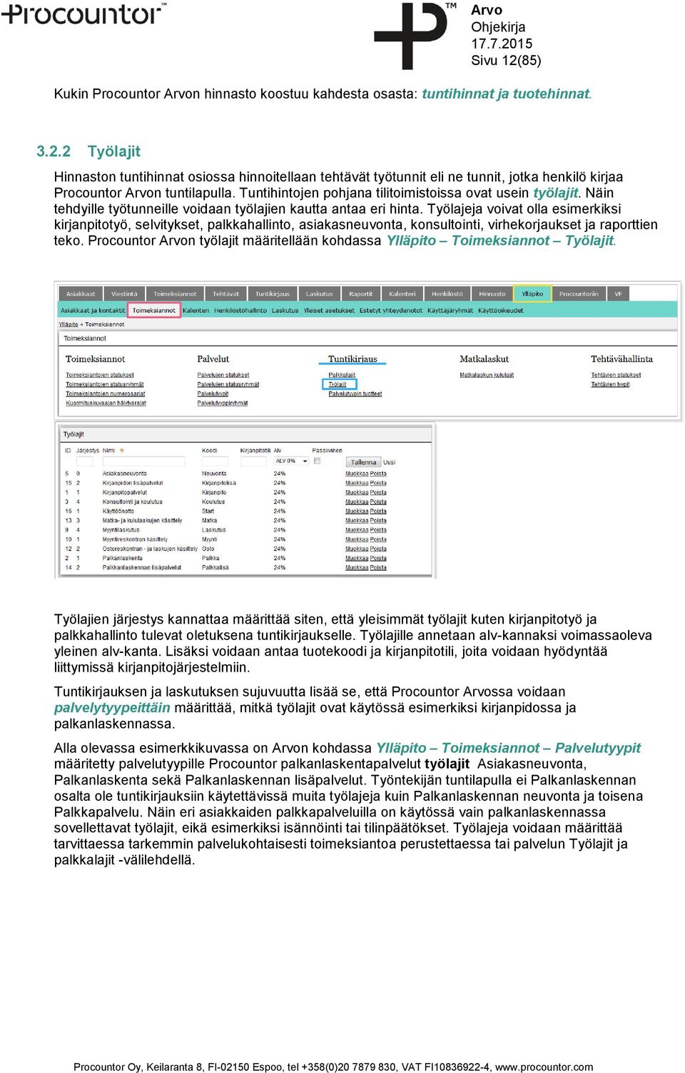 Työlajeja voivat olla esimerkiksi kirjanpitotyö, selvitykset, palkkahallinto, asiakasneuvonta, konsultointi, virhekorjaukset ja raporttien teko.