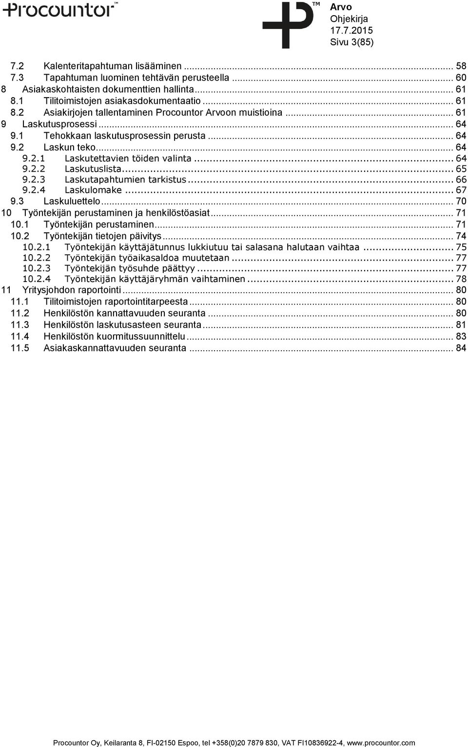 .. 64 9.2.1 Laskutettavien töiden valinta... 64 9.2.2 Laskutuslista... 65 9.2.3 Laskutapahtumien tarkistus... 66 9.2.4 Laskulomake... 67 9.3 Laskuluettelo.