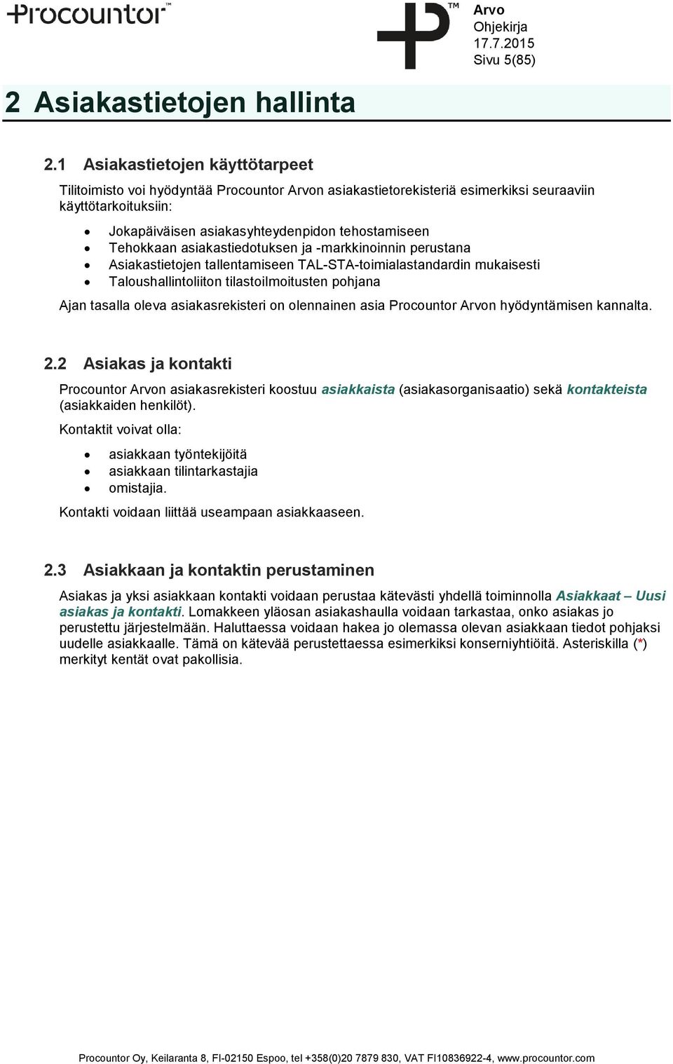 Tehokkaan asiakastiedotuksen ja -markkinoinnin perustana Asiakastietojen tallentamiseen TAL-STA-toimialastandardin mukaisesti Taloushallintoliiton tilastoilmoitusten pohjana Ajan tasalla oleva