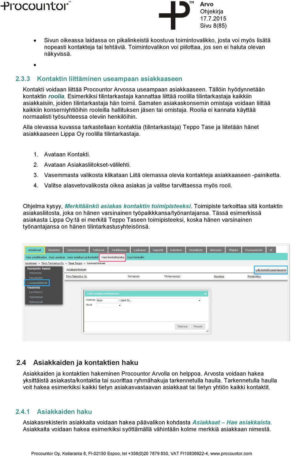 Esimerkiksi tilintarkastaja kannattaa liittää roolilla tilintarkastaja kaikkiin asiakkaisiin, joiden tilintarkastaja hän toimii.