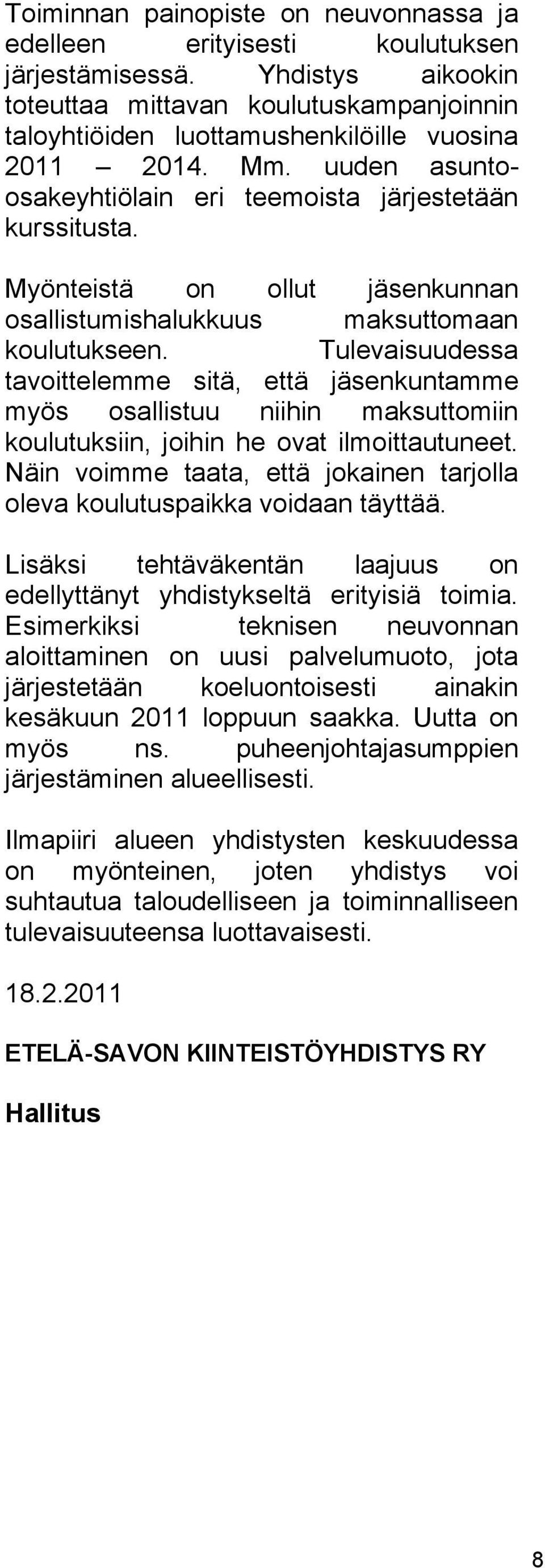 Myönteistä on ollut jäsenkunnan osallistumishalukkuus maksuttomaan koulutukseen.