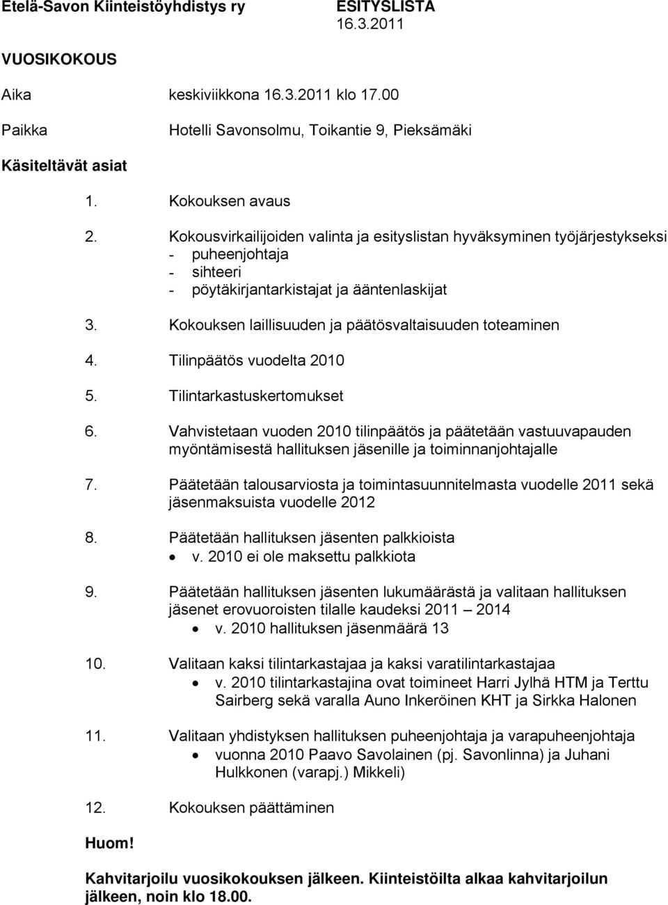 Kokouksen laillisuuden ja päätösvaltaisuuden toteaminen 4. Tilinpäätös vuodelta 2010 5. Tilintarkastuskertomukset 6.