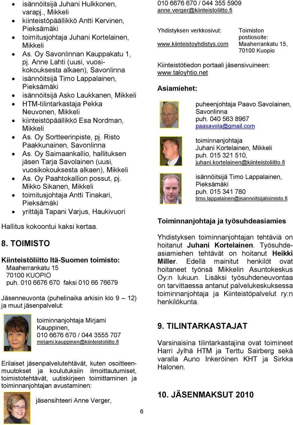 Esa Nordman, Mikkeli As. Oy Sortteerinpiste, pj. Risto Paakkunainen, Savonlinna As. Oy Saimaankallio, hallituksen jäsen Tarja Savolainen (uusi, vuosikokouksesta alkaen), Mikkeli As.