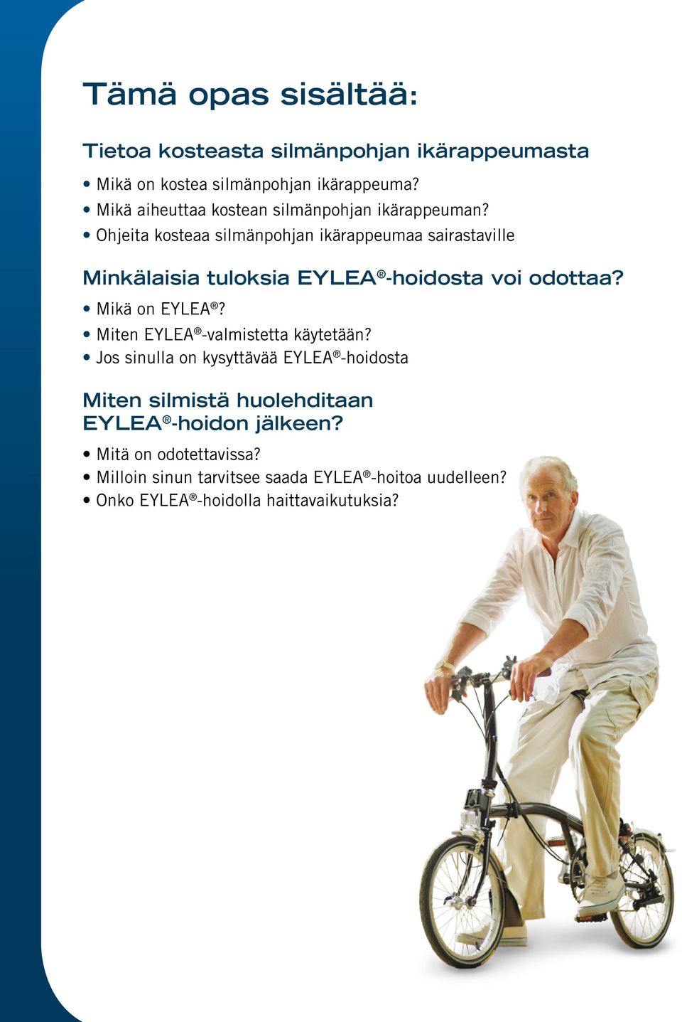 Ohjeita kosteaa silmänpohjan ikärappeumaa sairastaville Minkälaisia tuloksia EYLEA -hoidosta voi odottaa? Mikä on EYLEA?