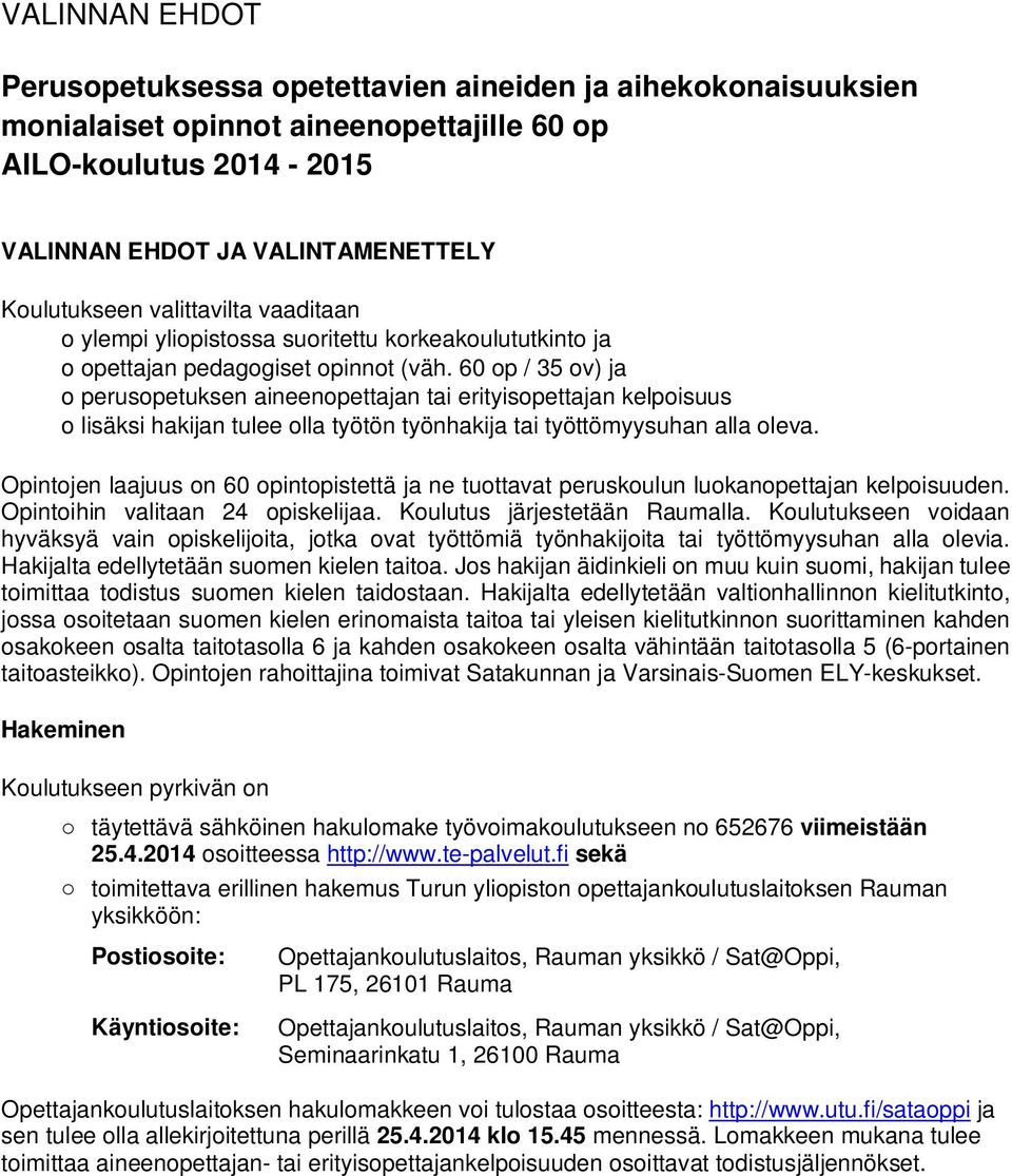 60 op / 35 ov) ja o perusopetuksen aineenopettajan tai erityisopettajan kelpoisuus o lisäksi hakijan tulee olla työtön työnhakija tai työttömyysuhan alla oleva.