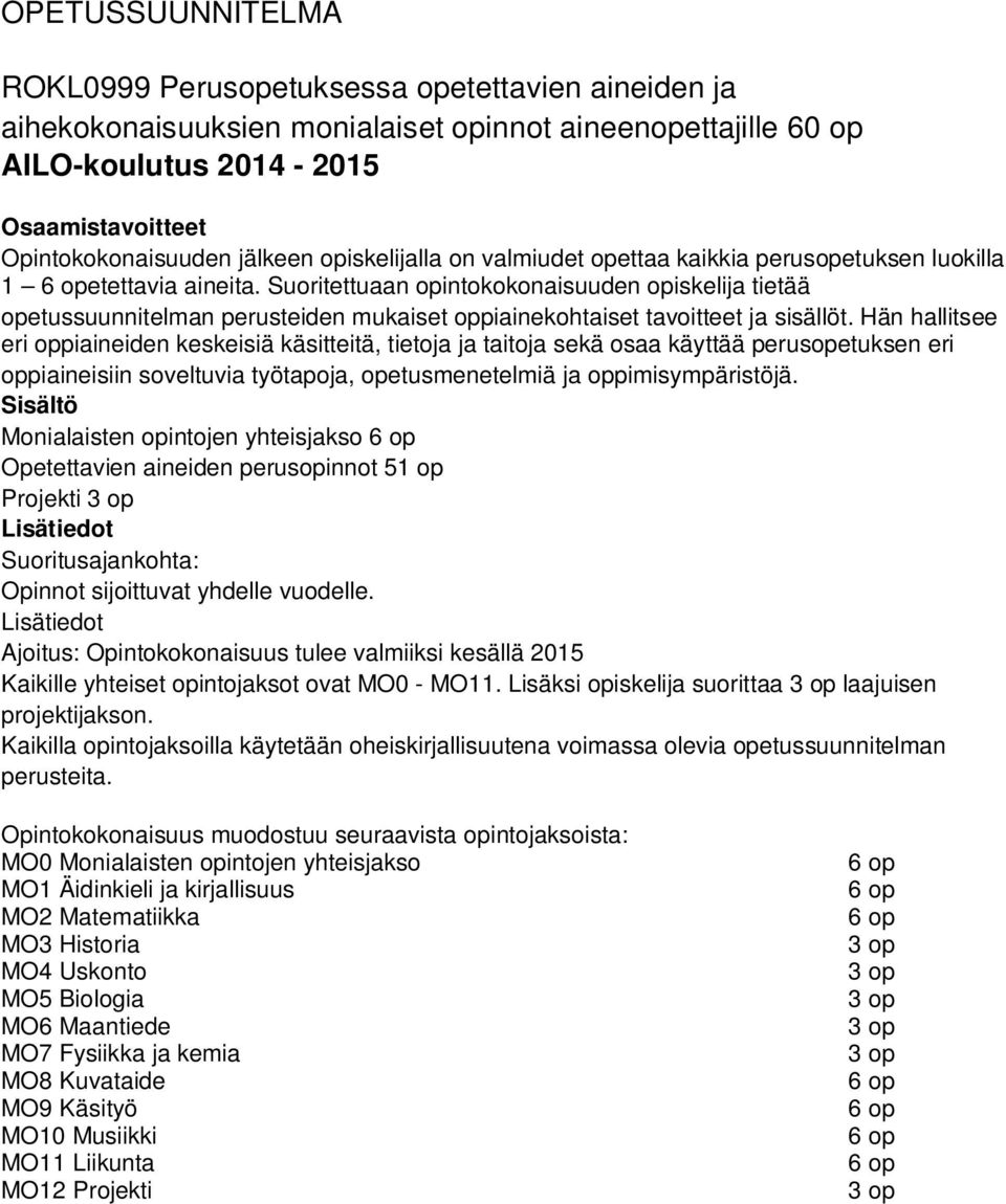 Suoritettuaan opintokokonaisuuden opiskelija tietää opetussuunnitelman perusteiden mukaiset oppiainekohtaiset tavoitteet ja sisällöt.