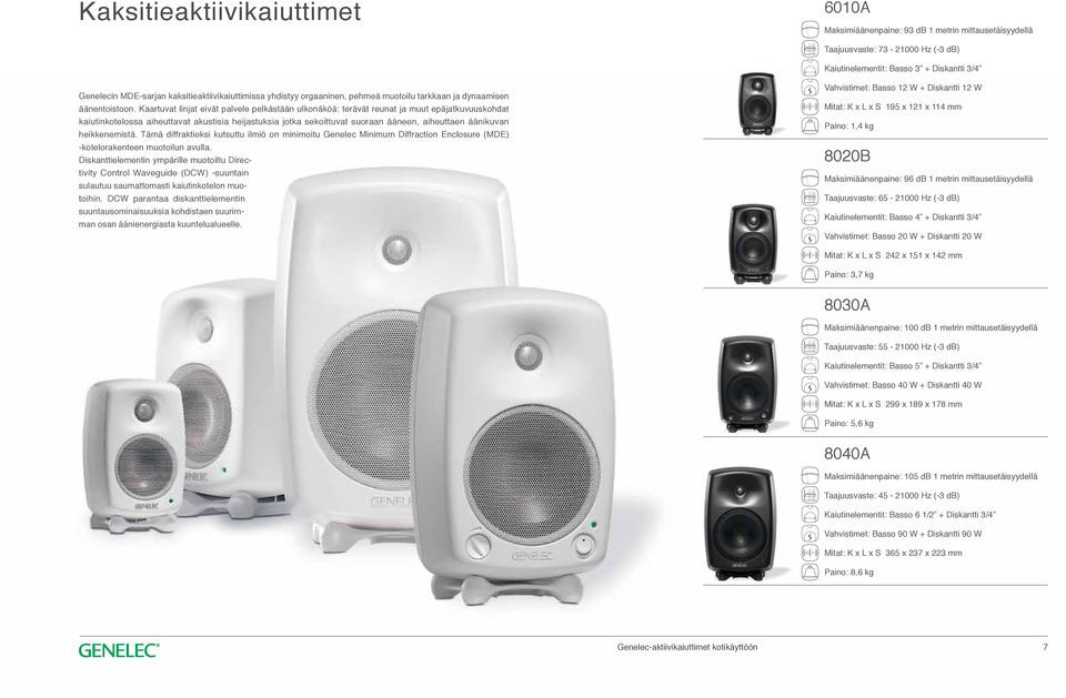 Kaartuvat linjat eivät palvele pelkästään ulkonäköä: terävät reunat ja muut epäjatkuvuuskohdat kaiutinkotelossa aiheuttavat akustisia heijastuksia jotka sekoittuvat suoraan ääneen, aiheuttaen