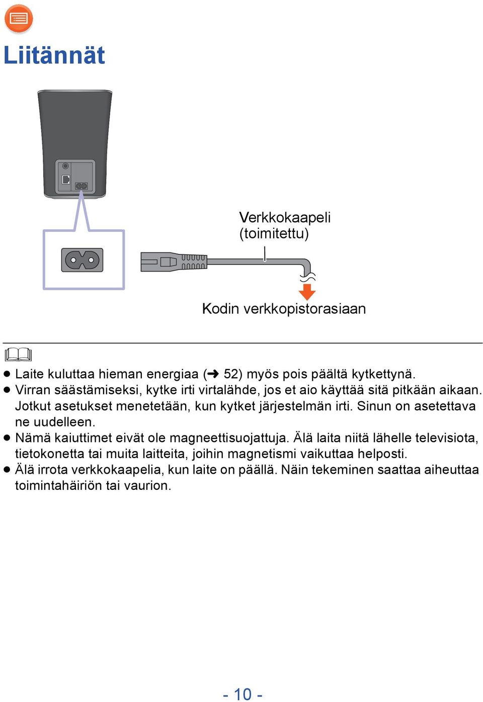 Sinun on asetettava ne uudelleen. Nämä kaiuttimet eivät ole magneettisuojattuja.