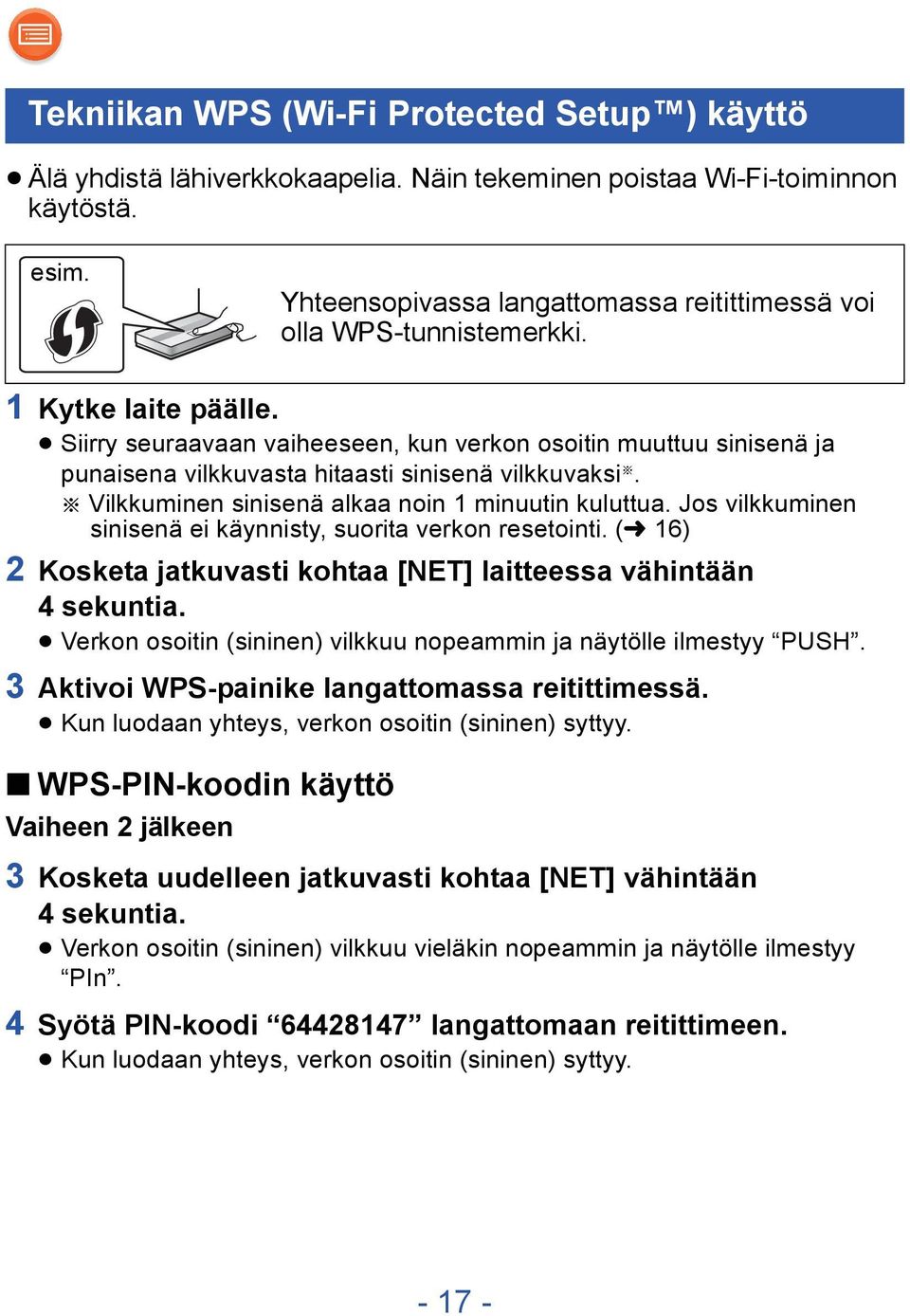 Siirry seuraavaan vaiheeseen, kun verkon osoitin muuttuu sinisenä ja punaisena vilkkuvasta hitaasti sinisenä vilkkuvaksi. Vilkkuminen sinisenä alkaa noin 1 minuutin kuluttua.