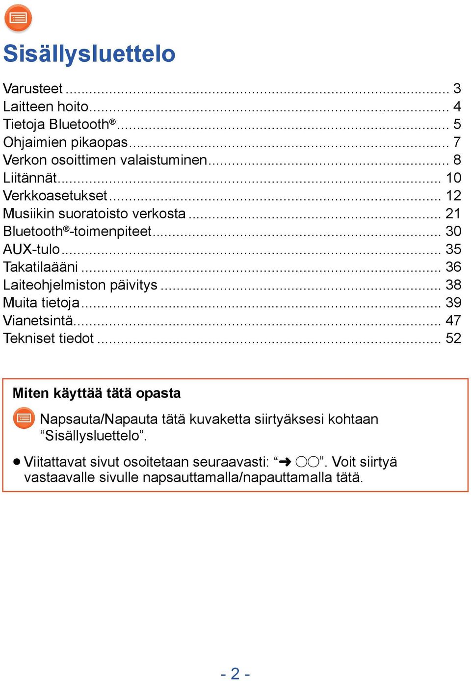 .. 36 Laiteohjelmiston päivitys... 38 Muita tietoja... 39 Vianetsintä... 47 Tekniset tiedot.