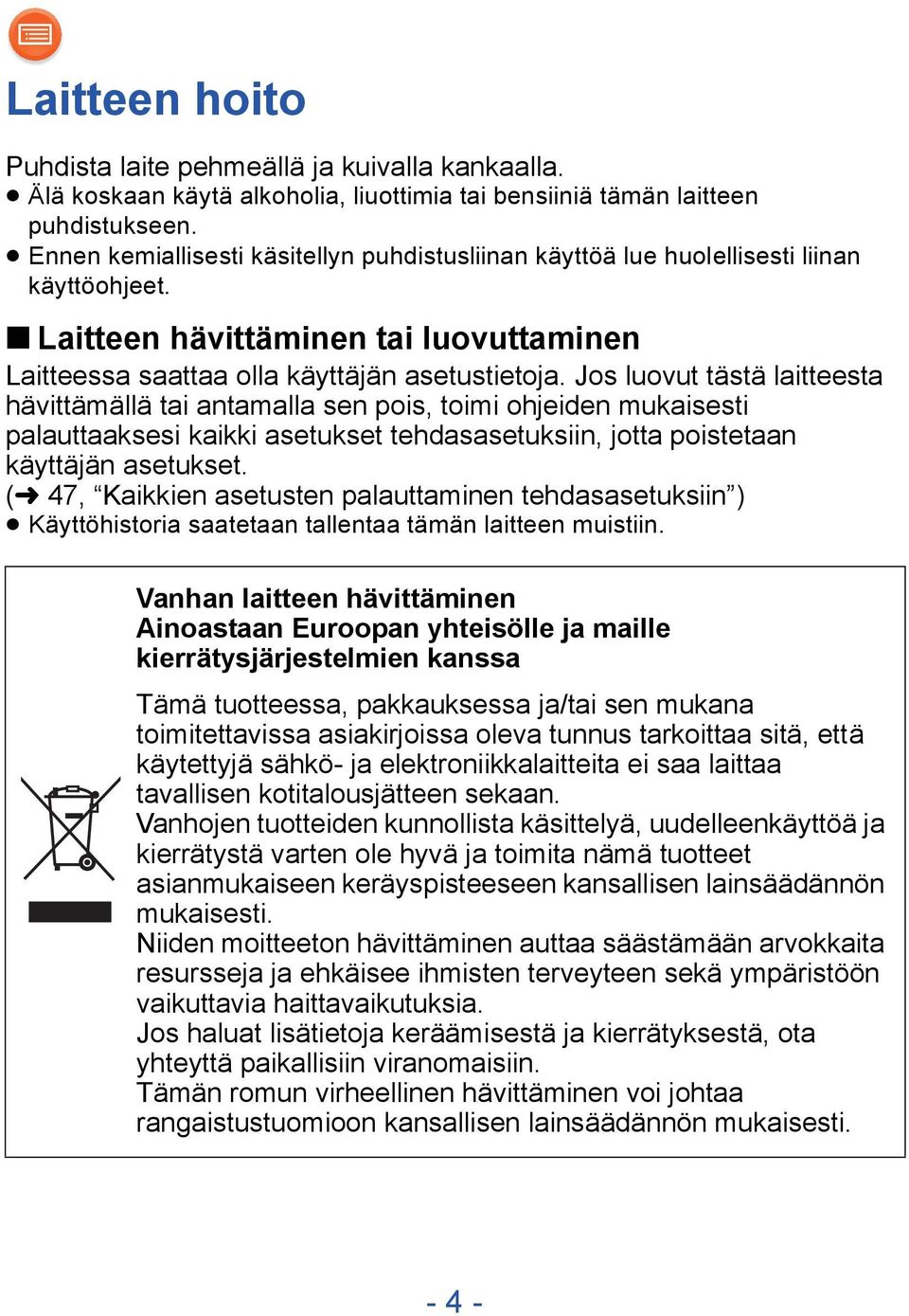 Jos luovut tästä laitteesta hävittämällä tai antamalla sen pois, toimi ohjeiden mukaisesti palauttaaksesi kaikki asetukset tehdasasetuksiin, jotta poistetaan käyttäjän asetukset.