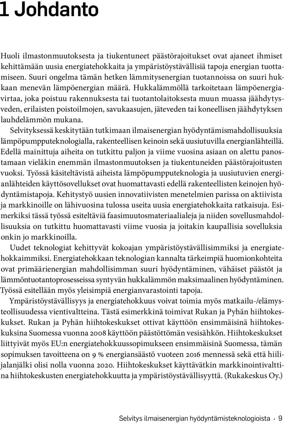 Hukkalämmöllä tarkoitetaan lämpöenergiavirtaa, joka poistuu rakennuksesta tai tuotantolaitoksesta muun muassa jäähdytysveden, erilaisten poistoilmojen, savukaasujen, jäteveden tai koneellisen