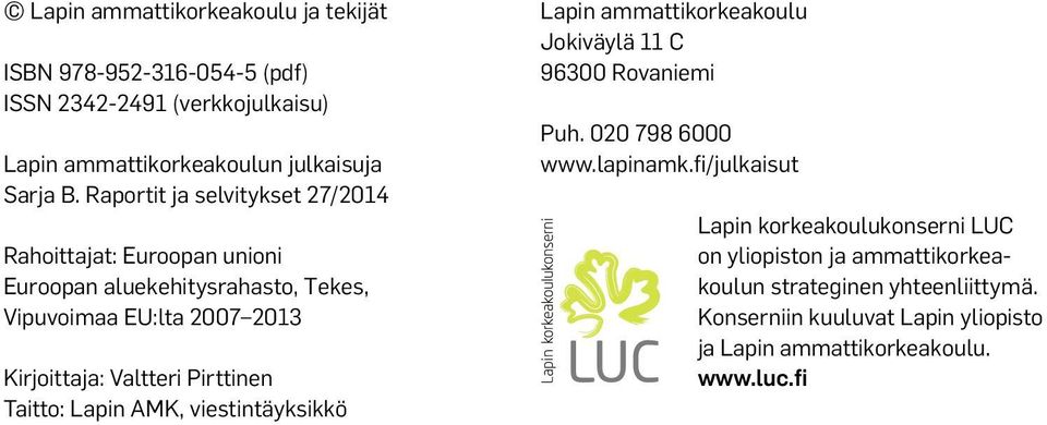Pirttinen Taitto: Lapin AMK, viestintäyksikkö Lapin ammattikorkeakoulu Jokiväylä 11 C 96300 Rovaniemi Puh. 020 798 6000 www.lapinamk.
