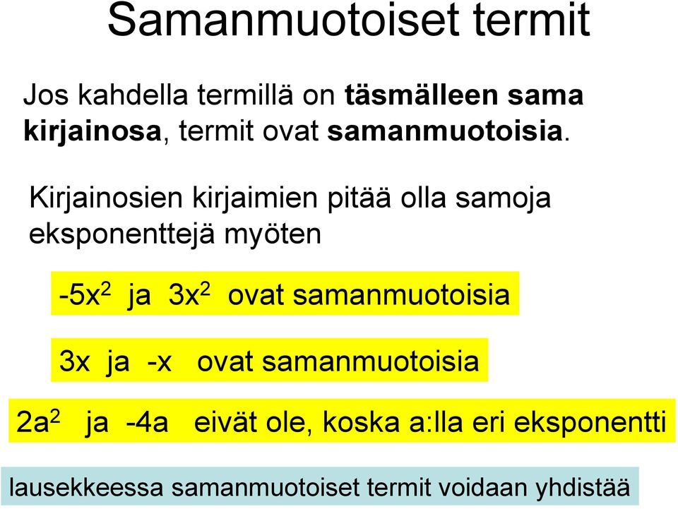 Kirjainosien kirjaimien pitää olla samoja eksponenttejä myöten -5x 2 ja 3x 2 ovat