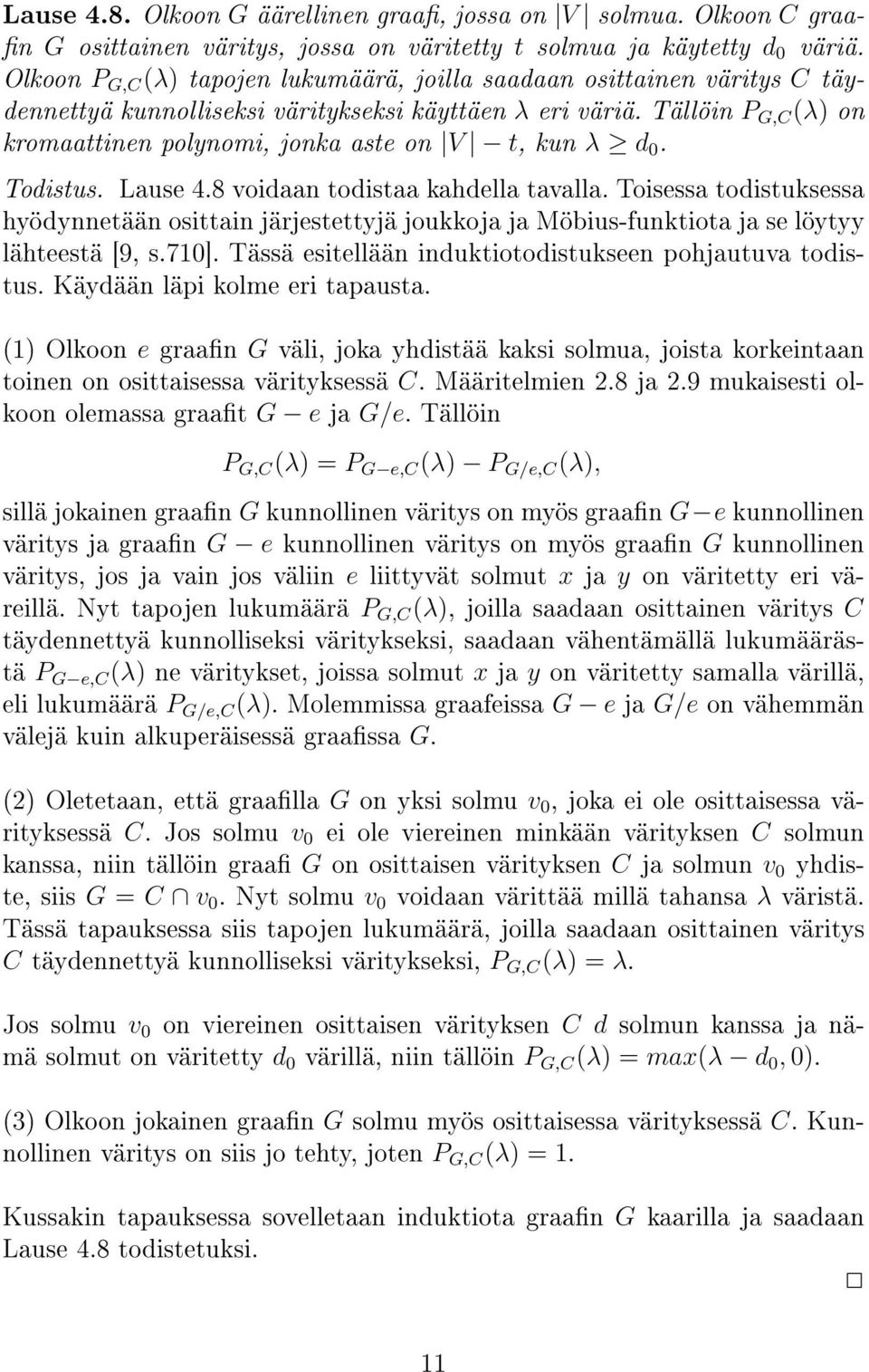 Tällöin P G,C (λ) on kromaattinen polynomi, jonka aste on V t, kun λ d 0. Todistus. Lause 4.8 voidaan todistaa kahdella tavalla.