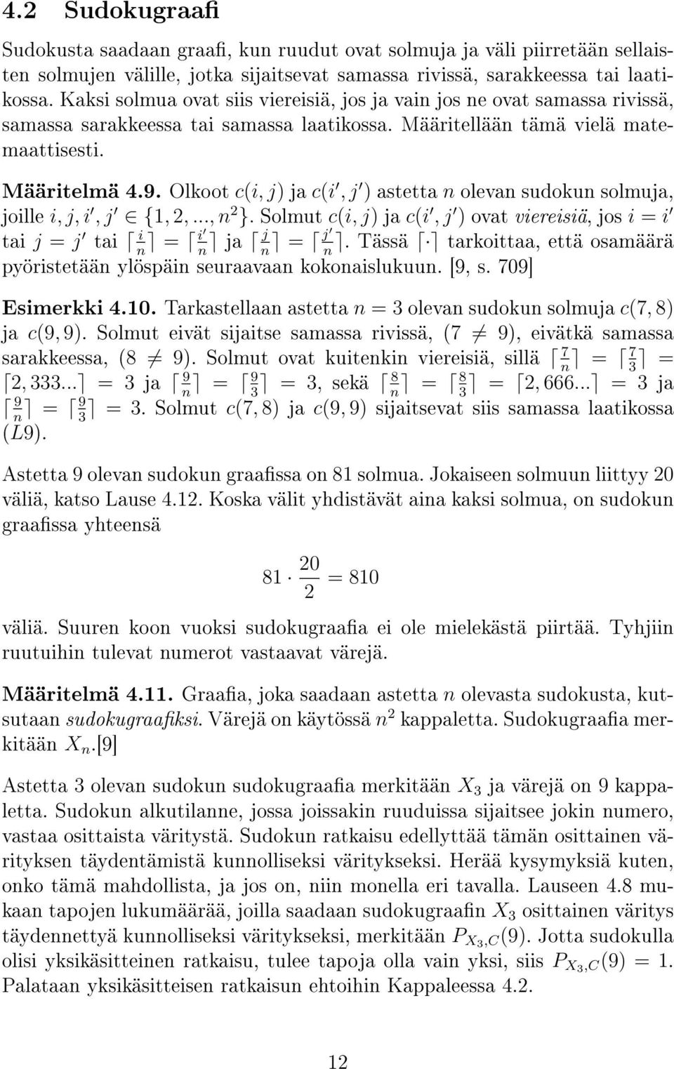 Olkoot c(i, j) ja c(i, j ) astetta n olevan sudokun solmuja, joille i, j, i, j {1, 2,..., n 2 }. Solmut c(i, j) ja c(i, j ) ovat viereisiä, jos i = i tai j = j tai i = i ja j = j.
