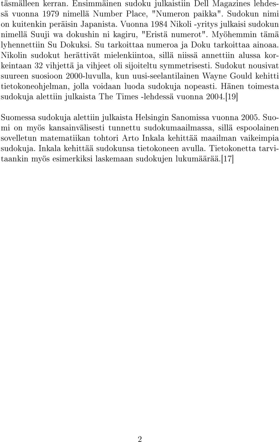 Nikolin sudokut herättivät mielenkiintoa, sillä niissä annettiin alussa korkeintaan 32 vihjettä ja vihjeet oli sijoiteltu symmetrisesti.