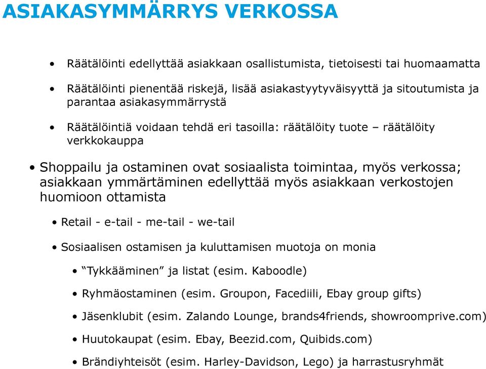 myös asiakkaan verkostojen huomioon ottamista Retail - e-tail - me-tail - we-tail Sosiaalisen ostamisen ja kuluttamisen muotoja on monia Tykkääminen ja listat (esim. Kaboodle) Ryhmäostaminen (esim.