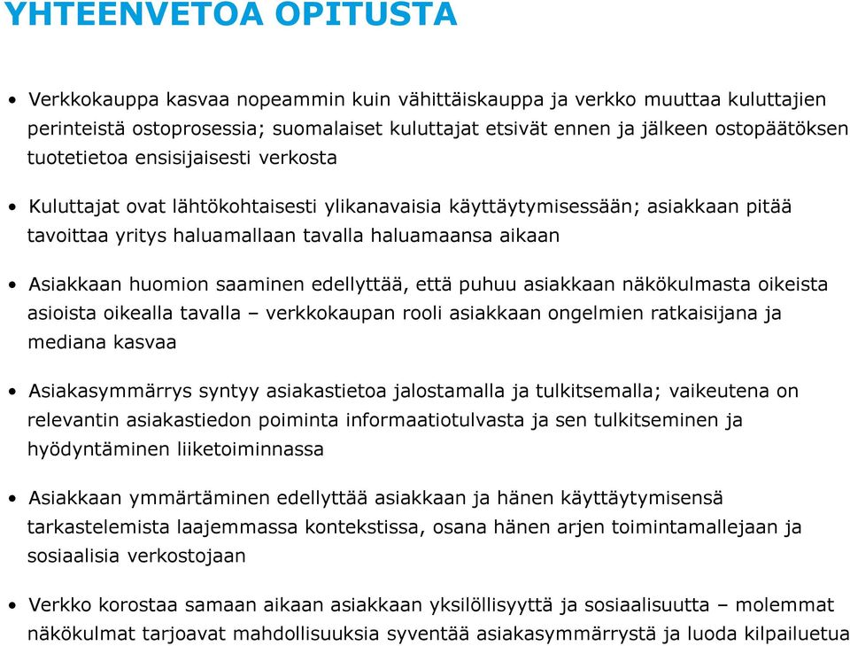 saaminen edellyttää, että puhuu asiakkaan näkökulmasta oikeista asioista oikealla tavalla verkkokaupan rooli asiakkaan ongelmien ratkaisijana ja mediana kasvaa Asiakasymmärrys syntyy asiakastietoa