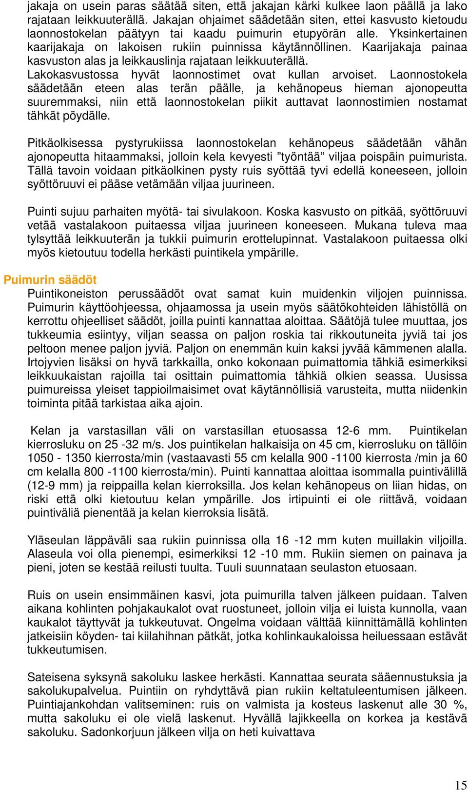 Kaarijakaja painaa kasvuston alas ja leikkauslinja rajataan leikkuuterällä. Lakokasvustossa hyvät laonnostimet ovat kullan arvoiset.