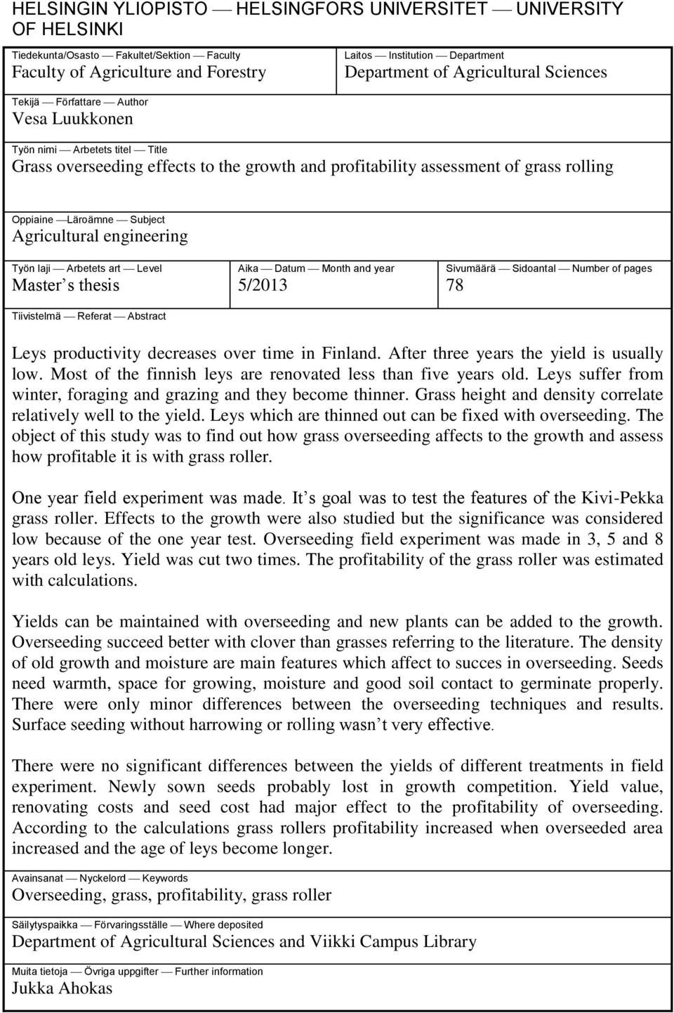 Subject Agricultural engineering Työn laji Arbetets art Level Master s thesis Tiivistelmä Referat Abstract Aika Datum Month and year 5/2013 Sivumäärä Sidoantal Number of pages 78 Leys productivity