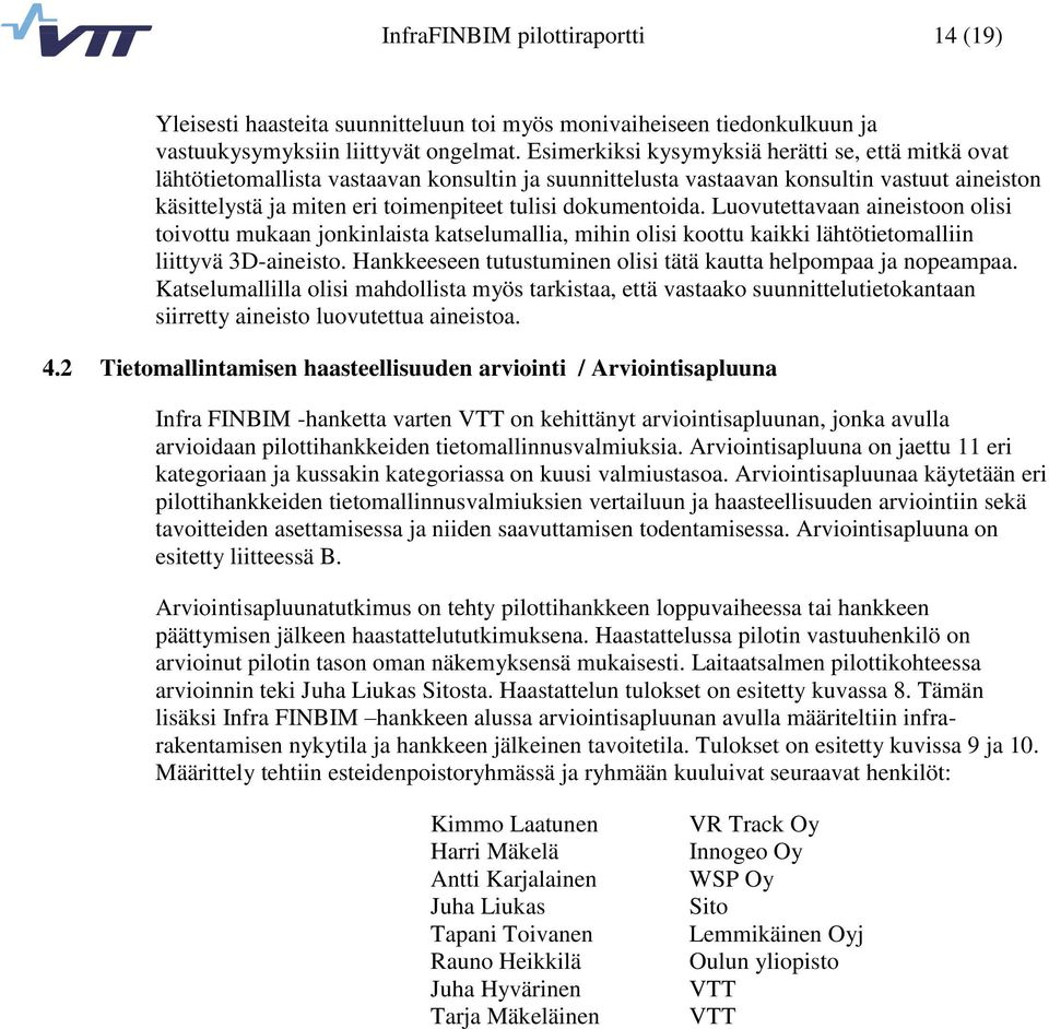 dokumentoida. Luovutettavaan aineistoon olisi toivottu mukaan jonkinlaista katselumallia, mihin olisi koottu kaikki lähtötietomalliin liittyvä 3D-aineisto.