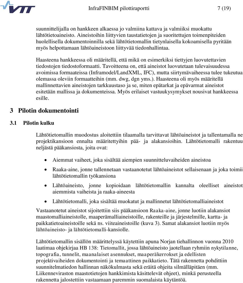 liittyvää tiedonhallintaa. Haasteena hankkeessa oli määritellä, että mikä on esimerkiksi tiettyjen luovutettavien tiedostojen tiedostoformaatti.