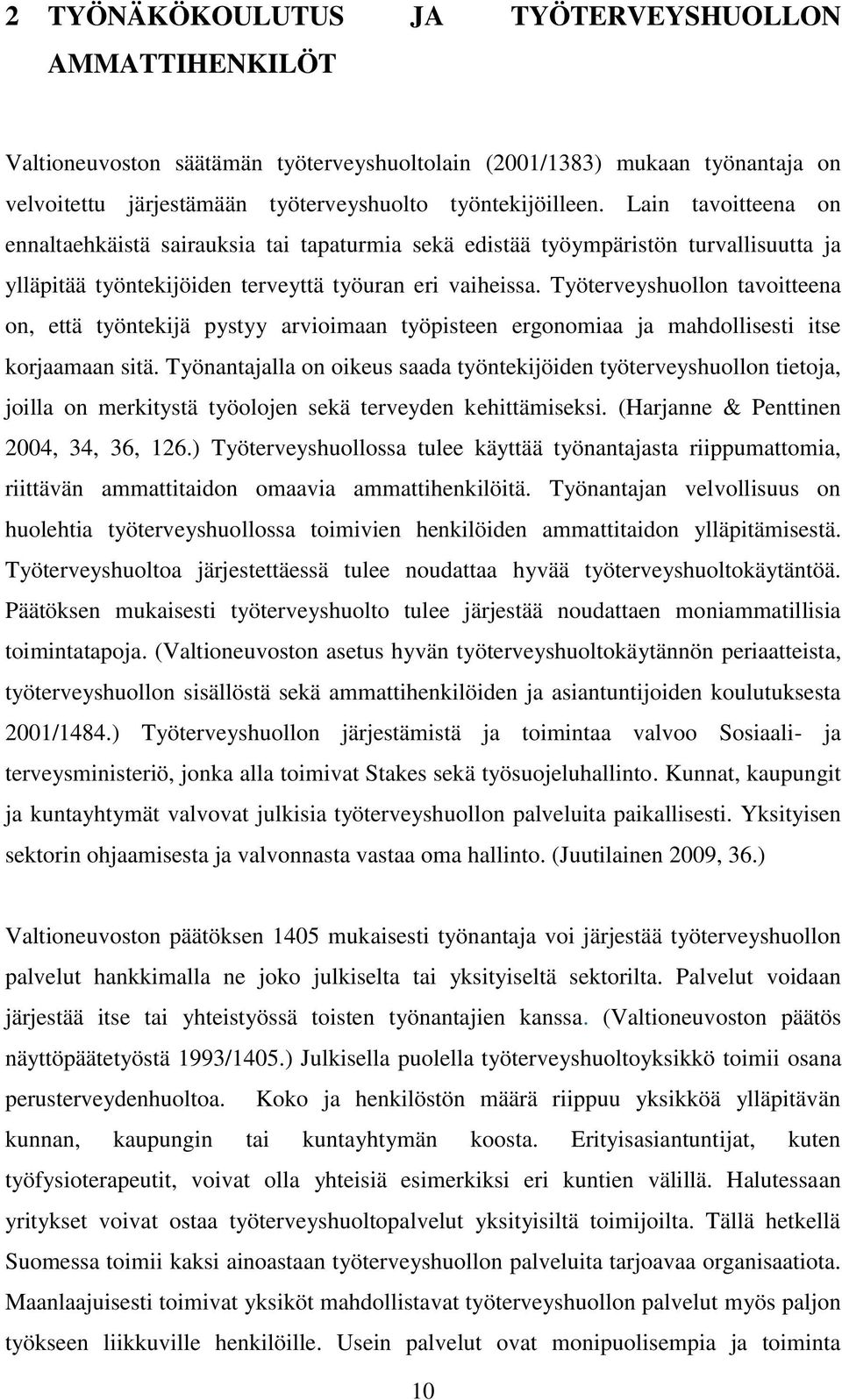 Työterveyshuollon tavoitteena on, että työntekijä pystyy arvioimaan työpisteen ergonomiaa ja mahdollisesti itse korjaamaan sitä.