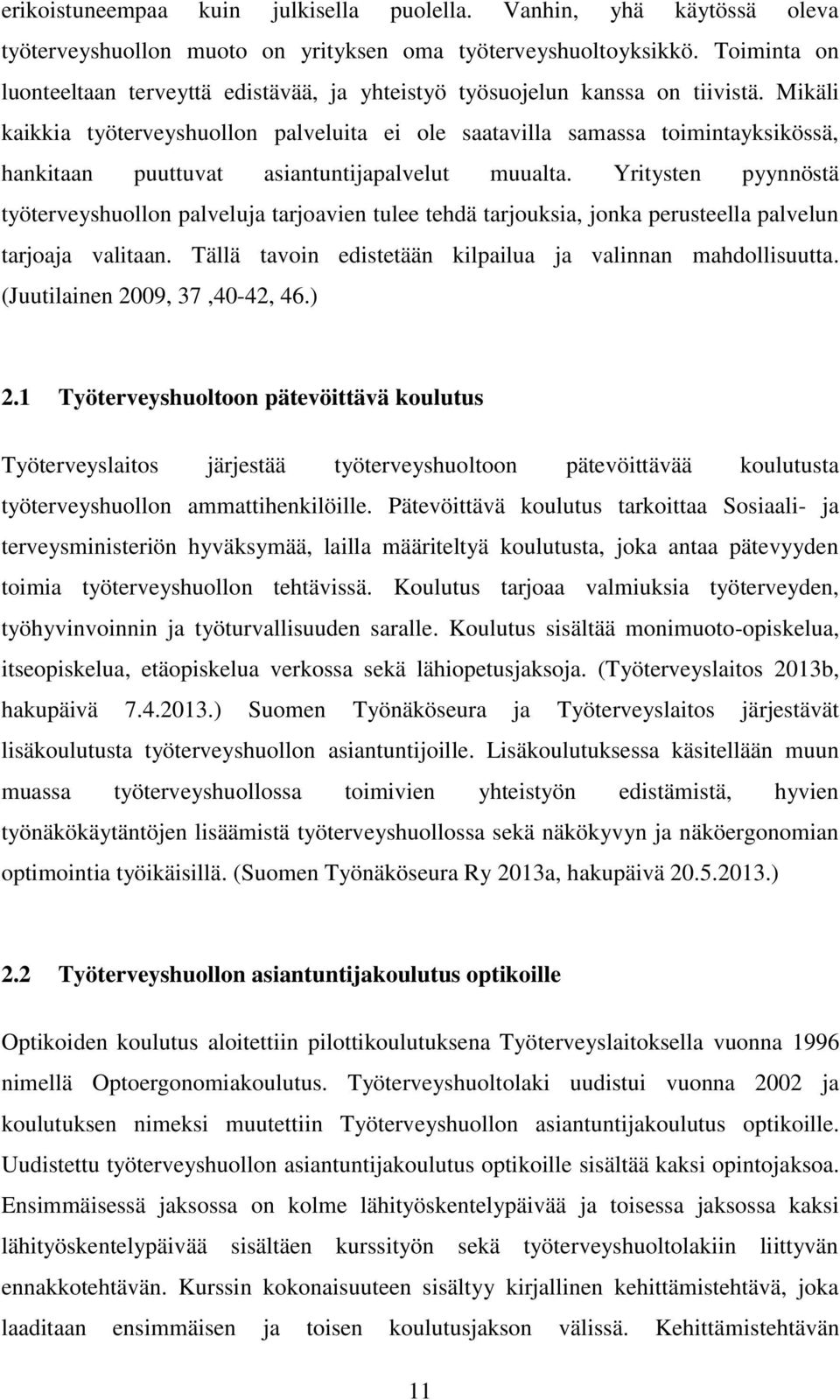 Mikäli kaikkia työterveyshuollon palveluita ei ole saatavilla samassa toimintayksikössä, hankitaan puuttuvat asiantuntijapalvelut muualta.