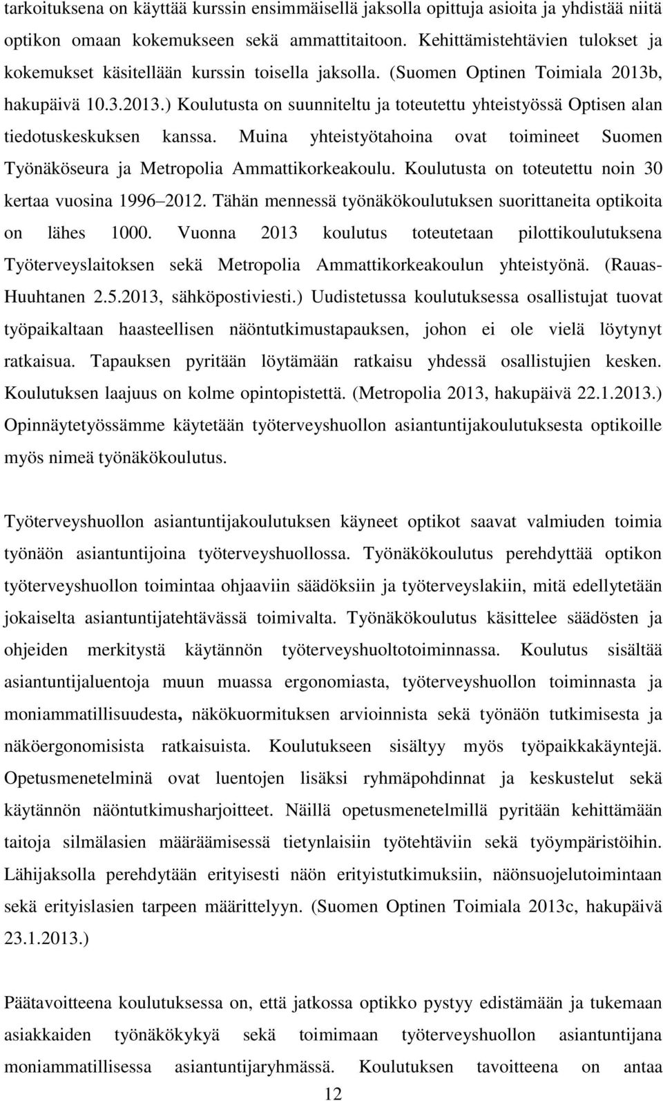 , hakupäivä 10.3.2013.) Koulutusta on suunniteltu ja toteutettu yhteistyössä Optisen alan tiedotuskeskuksen kanssa.