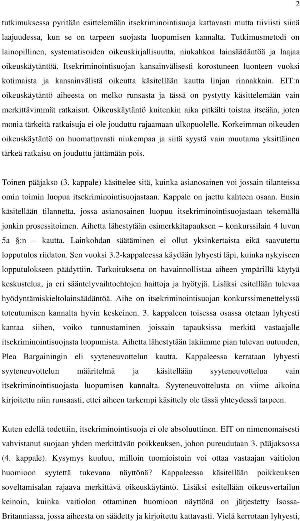 Itsekriminointisuojan kansainvälisesti korostuneen luonteen vuoksi kotimaista ja kansainvälistä oikeutta käsitellään kautta linjan rinnakkain.