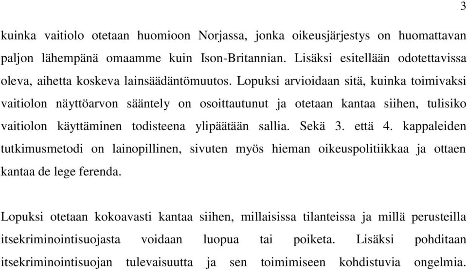 Lopuksi arvioidaan sitä, kuinka toimivaksi vaitiolon näyttöarvon sääntely on osoittautunut ja otetaan kantaa siihen, tulisiko vaitiolon käyttäminen todisteena ylipäätään sallia. Sekä 3.