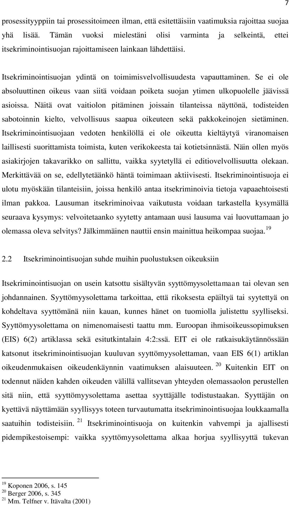 Se ei ole absoluuttinen oikeus vaan siitä voidaan poiketa suojan ytimen ulkopuolelle jäävissä asioissa.